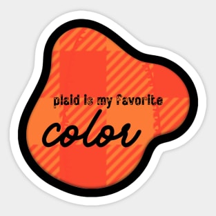 Plaid is my favorite color orange Sticker